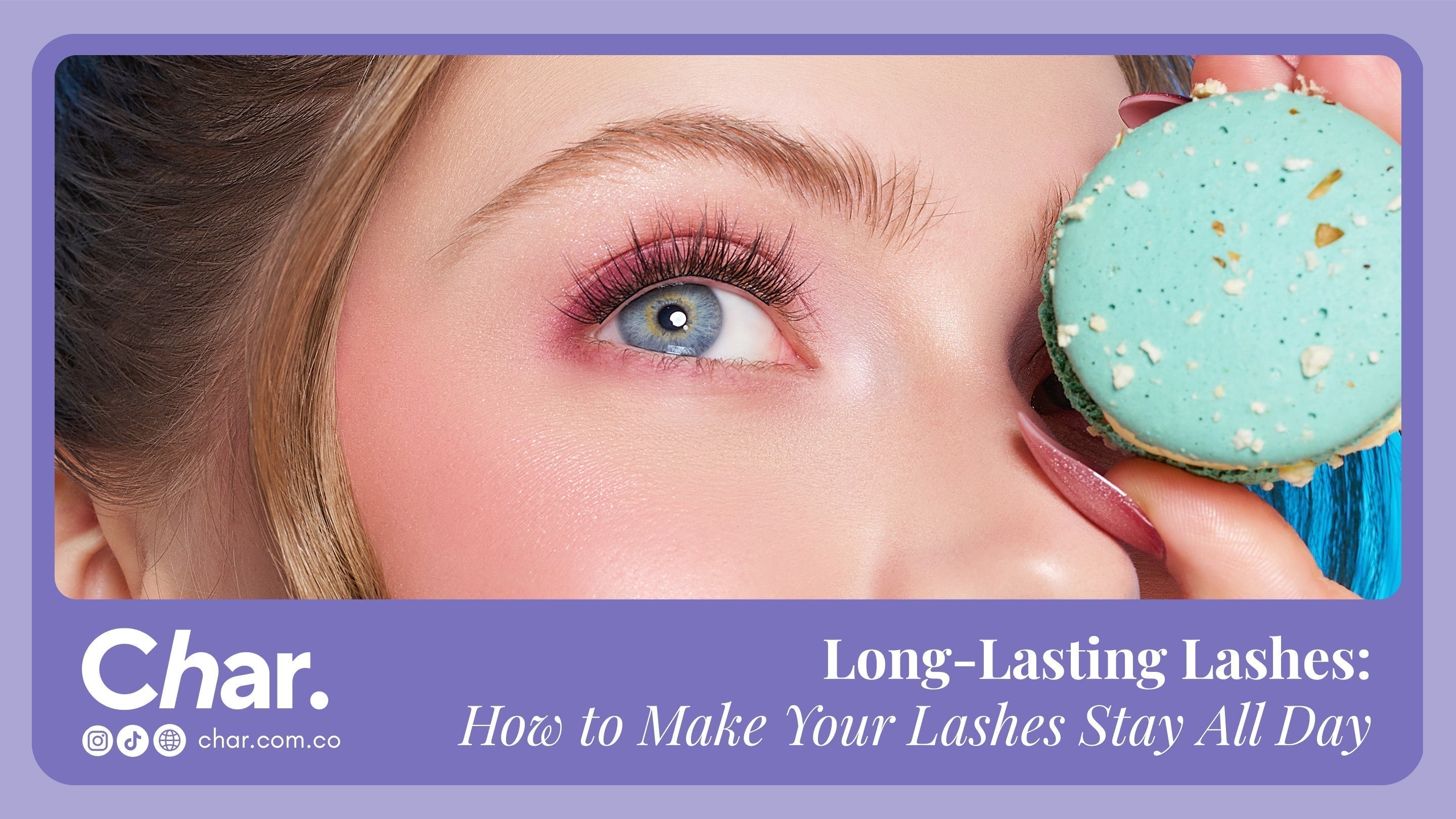 Long-Lasting Lashes: How to Make Your Lashes Stay All Day – Char.